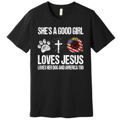 She's A Good Girl Loves Jesus Loves Her Dog And America Too Premium T-Shirt