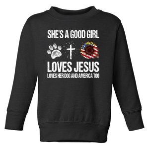 She's A Good Girl Loves Jesus Loves Her Dog And America Too Toddler Sweatshirt