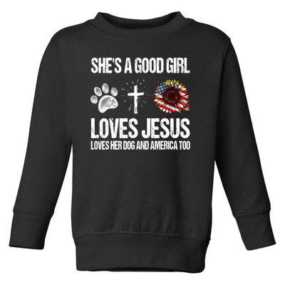 She's A Good Girl Loves Jesus Loves Her Dog And America Too Toddler Sweatshirt