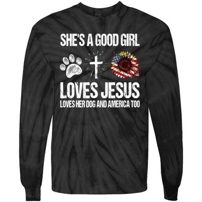 She's A Good Girl Loves Jesus Loves Her Dog And America Too Tie-Dye Long Sleeve Shirt