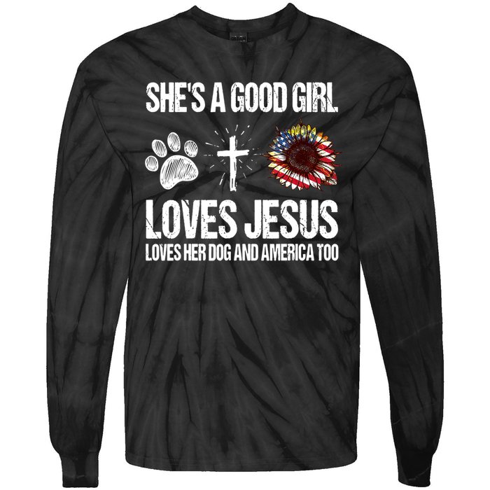 She's A Good Girl Loves Jesus Loves Her Dog And America Too Tie-Dye Long Sleeve Shirt