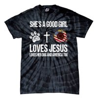 She's A Good Girl Loves Jesus Loves Her Dog And America Too Tie-Dye T-Shirt