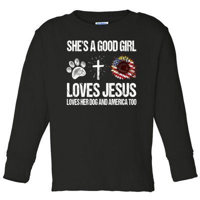 She's A Good Girl Loves Jesus Loves Her Dog And America Too Toddler Long Sleeve Shirt