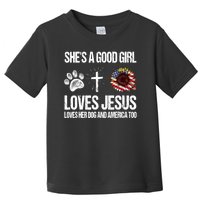 She's A Good Girl Loves Jesus Loves Her Dog And America Too Toddler T-Shirt