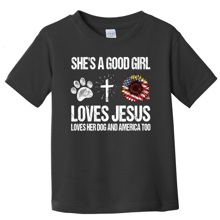 She's A Good Girl Loves Jesus Loves Her Dog And America Too Toddler T-Shirt