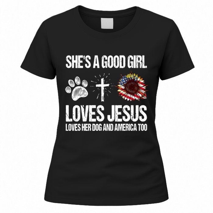 She's A Good Girl Loves Jesus Loves Her Dog And America Too Women's T-Shirt