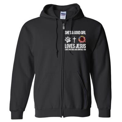 She's A Good Girl Loves Jesus Loves Her Dog And America Too Full Zip Hoodie