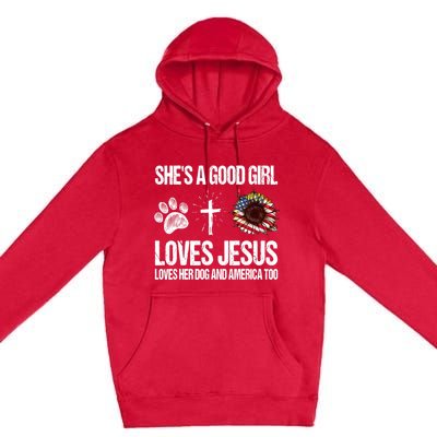 She's A Good Girl Loves Jesus Loves Her Dog And America Too Premium Pullover Hoodie