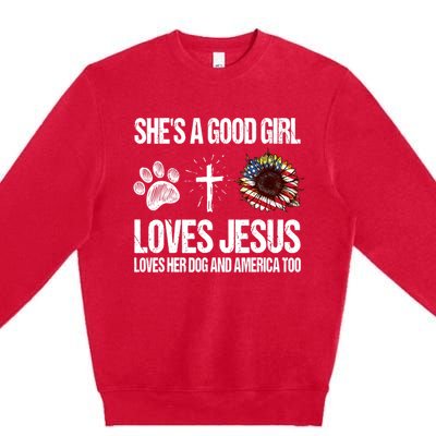 She's A Good Girl Loves Jesus Loves Her Dog And America Too Premium Crewneck Sweatshirt