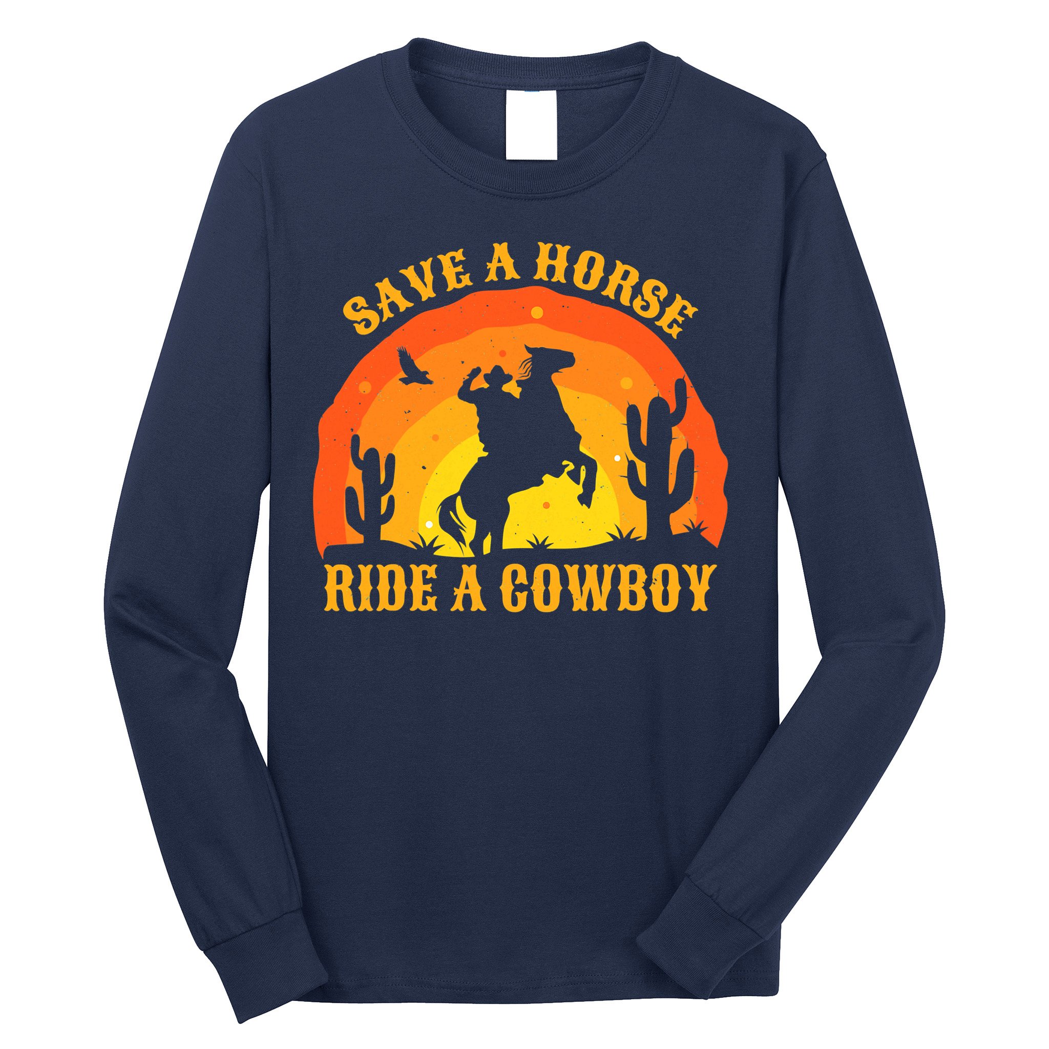 Save A Horse Ride Me A Cowboy Long Sleeve Shirt