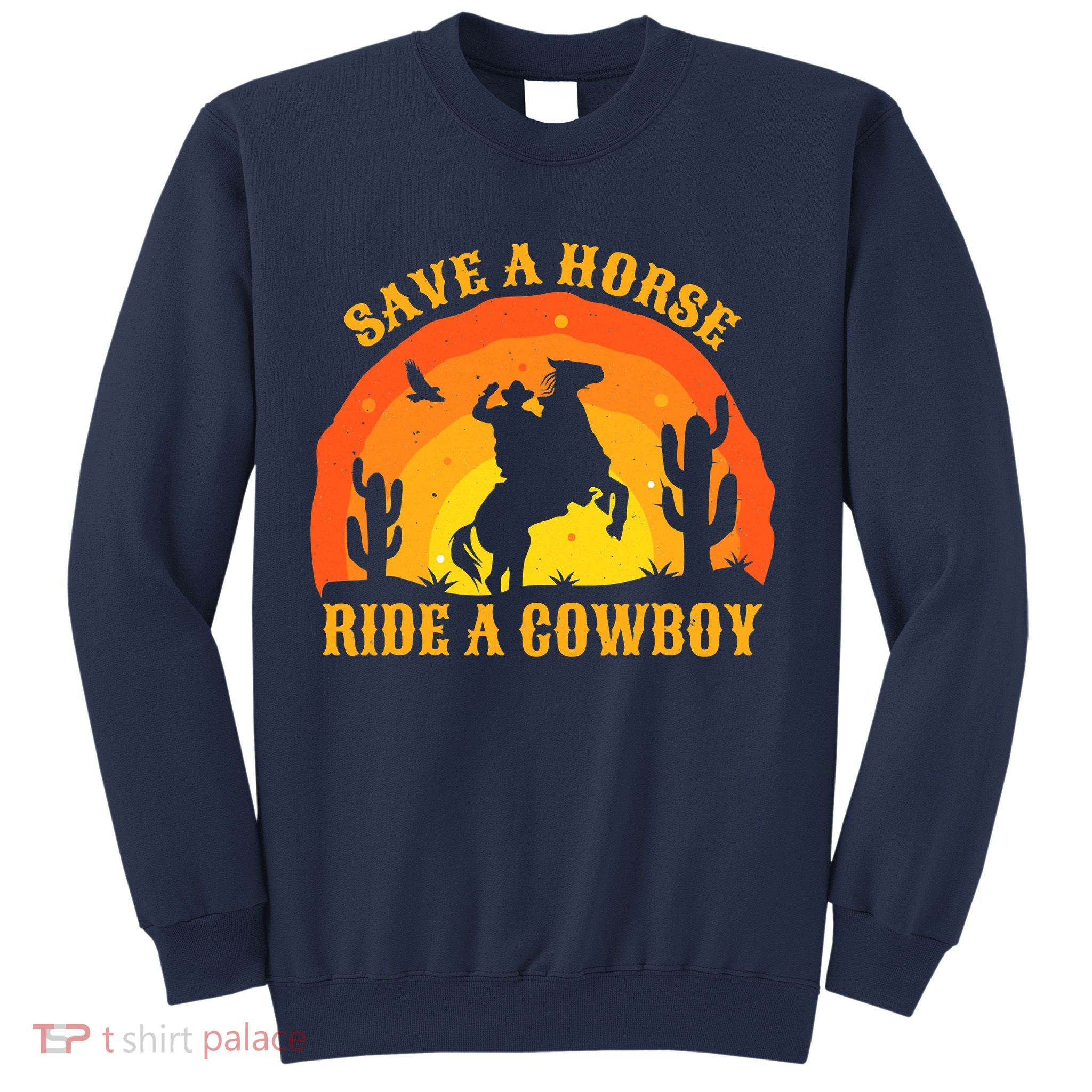 Save A Horse Ride Me A Cowboy Sweatshirt