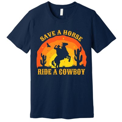 Save A Horse Ride Me A Cowboy Premium T-Shirt