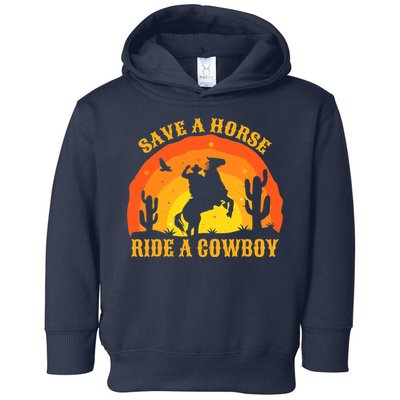 Save A Horse Ride Me A Cowboy Toddler Hoodie