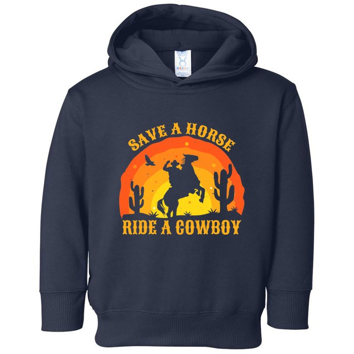 Save A Horse Ride Me A Cowboy Toddler Hoodie