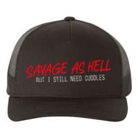 Savage As Hell But I Still Need Cuddles Apparel Yupoong Adult 5-Panel Trucker Hat