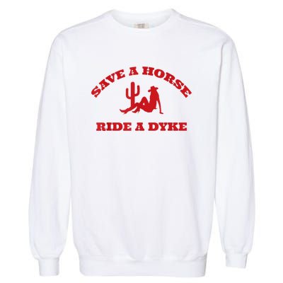 Save A Horse Ride A Dyke Garment-Dyed Sweatshirt