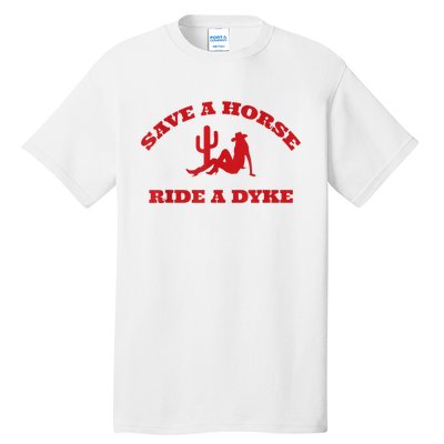 Save A Horse Ride A Dyke Tall T-Shirt