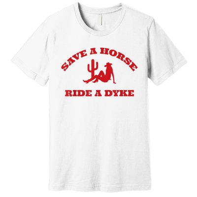 Save A Horse Ride A Dyke Premium T-Shirt