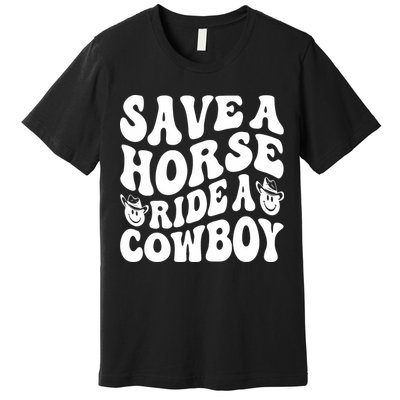 Save A Horse Ride A Cowboy Oversized Western Premium T-Shirt