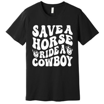 Save A Horse Ride A Cowboy Oversized Western Premium T-Shirt