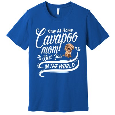 Stay At Home Cavapoo Mom Best Job In The World Funny Gift Premium T-Shirt