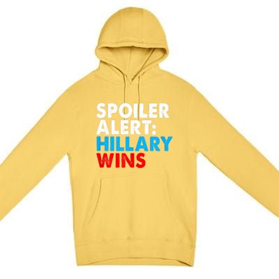 Spoiler Alert Hillary Wins Premium Pullover Hoodie