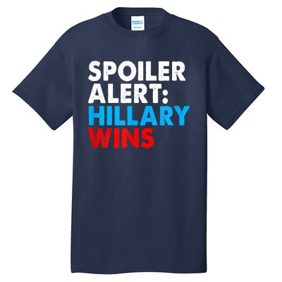 Spoiler Alert Hillary Wins Tall T-Shirt