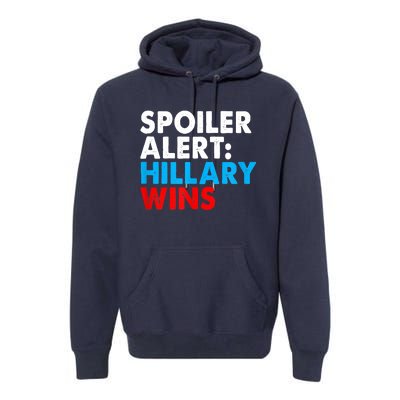 Spoiler Alert Hillary Wins Premium Hoodie