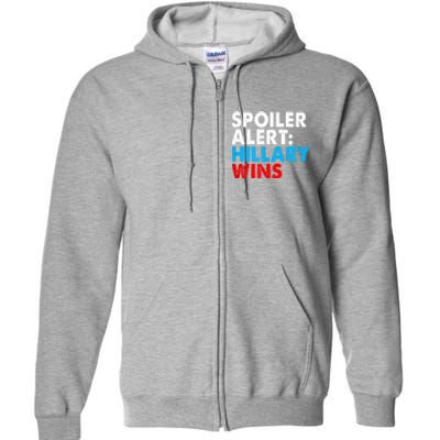 Spoiler Alert Hillary Wins Full Zip Hoodie