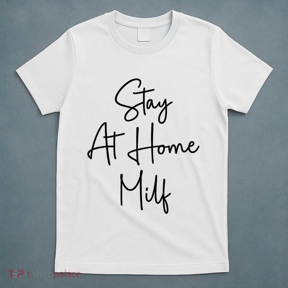 Stay At Home Milf Funny Sarcastic Jokes Mothers T-Shirt