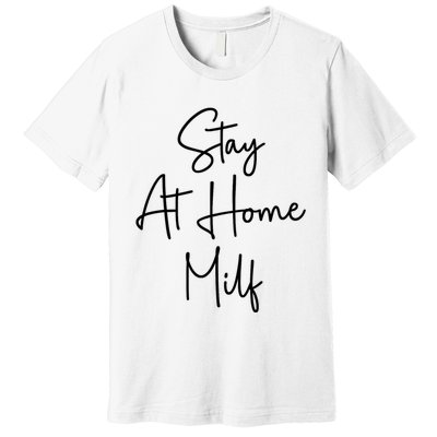 Stay At Home Milf Funny Sarcastic Jokes Mothers Premium T-Shirt