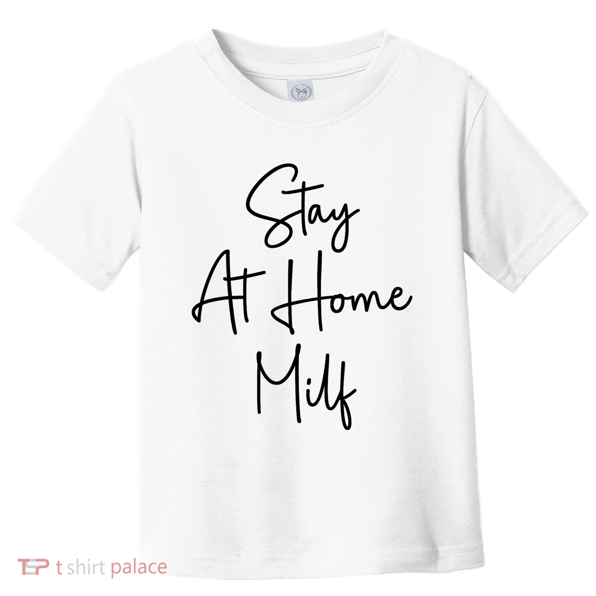 Stay At Home Milf Funny Sarcastic Jokes Mothers Toddler T-Shirt