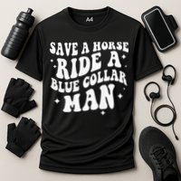 Save A Horse Ride A Blue Collar Man ( On Back) Cooling Performance Crew T-Shirt