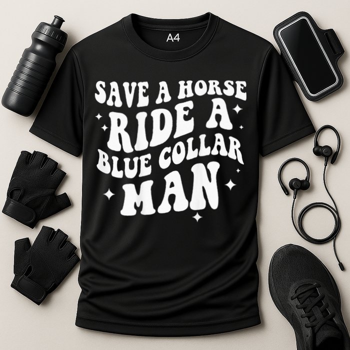 Save A Horse Ride A Blue Collar Man ( On Back) Cooling Performance Crew T-Shirt