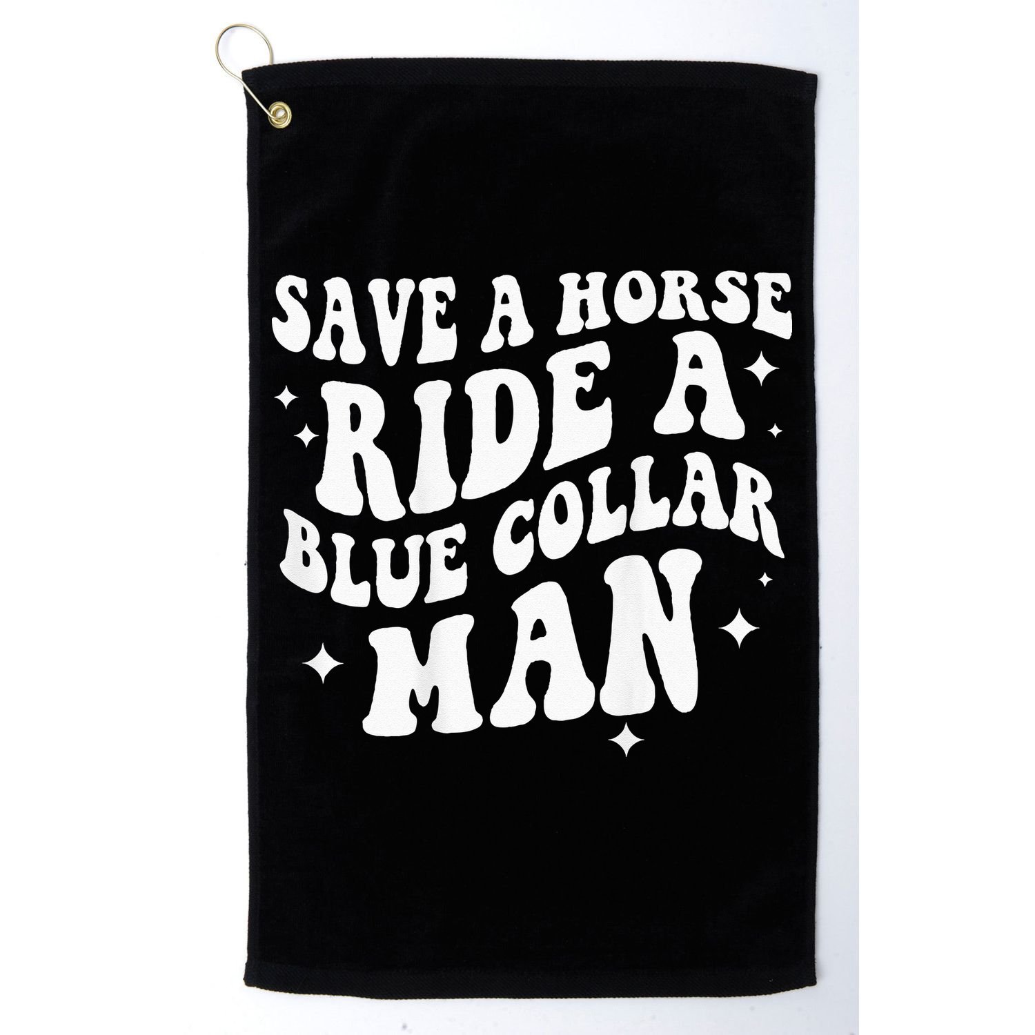 Save A Horse Ride A Blue Collar Man ( On Back) Golf Towel
