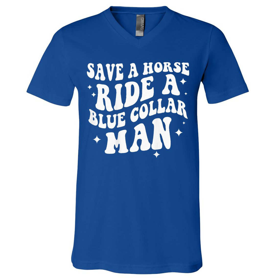 Save A Horse Ride A Blue Collar Man ( On Back) V-Neck T-Shirt