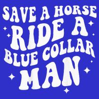 Save A Horse Ride A Blue Collar Man ( On Back) Tumbler