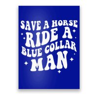 Save A Horse Ride A Blue Collar Man ( On Back) Poster