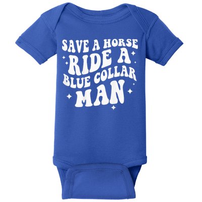 Save A Horse Ride A Blue Collar Man ( On Back) Baby Bodysuit