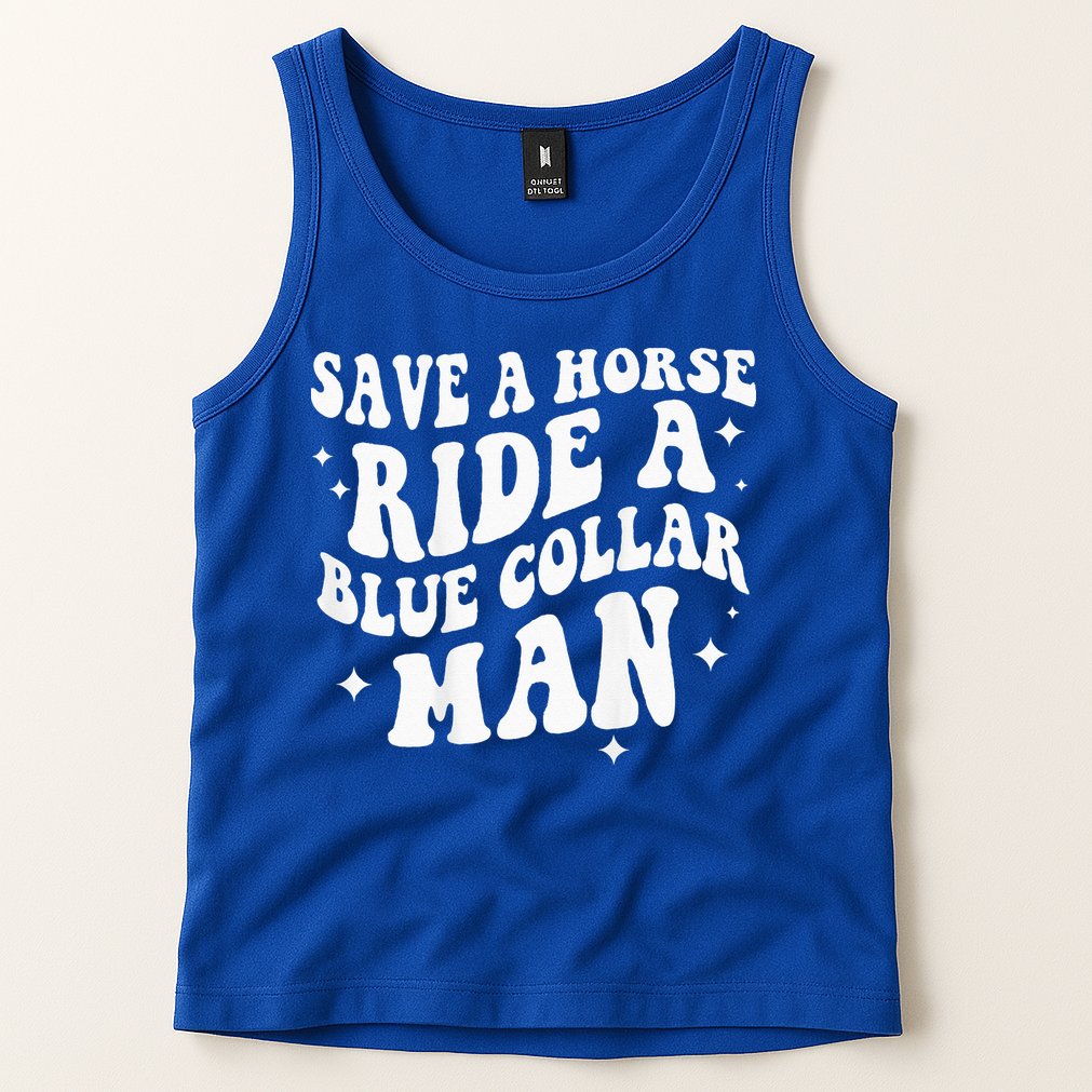Save A Horse Ride A Blue Collar Man ( On Back) Tank Top