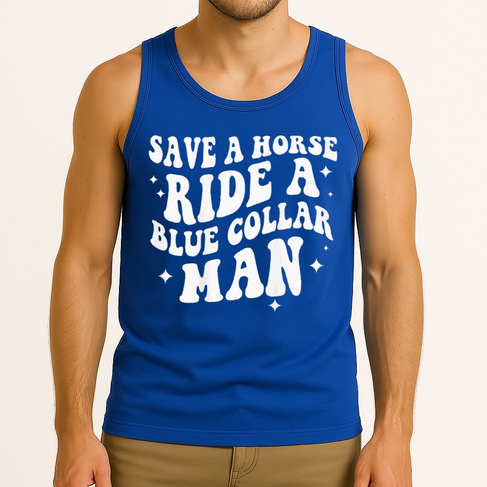 Save A Horse Ride A Blue Collar Man ( On Back) Tank Top