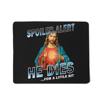 Spoiler Alert He Dies For A Little Bit Jesus Slogan Easter Mousepad