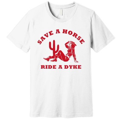 Save A Horse Ride A Dyke Vintage Cowgirl Howdy Lesbians Premium T-Shirt