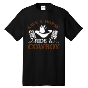 Save A Horse Ride A Cowboy For Cowgirls Horsericder Tall T-Shirt