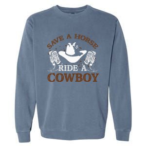 Save A Horse Ride A Cowboy For Cowgirls Horsericder Garment-Dyed Sweatshirt