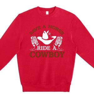 Save A Horse Ride A Cowboy For Cowgirls Horsericder Premium Crewneck Sweatshirt