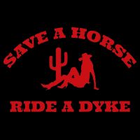 Save A Horse Ride A Dyke Funny Quotes Cooling Performance Crew T-Shirt
