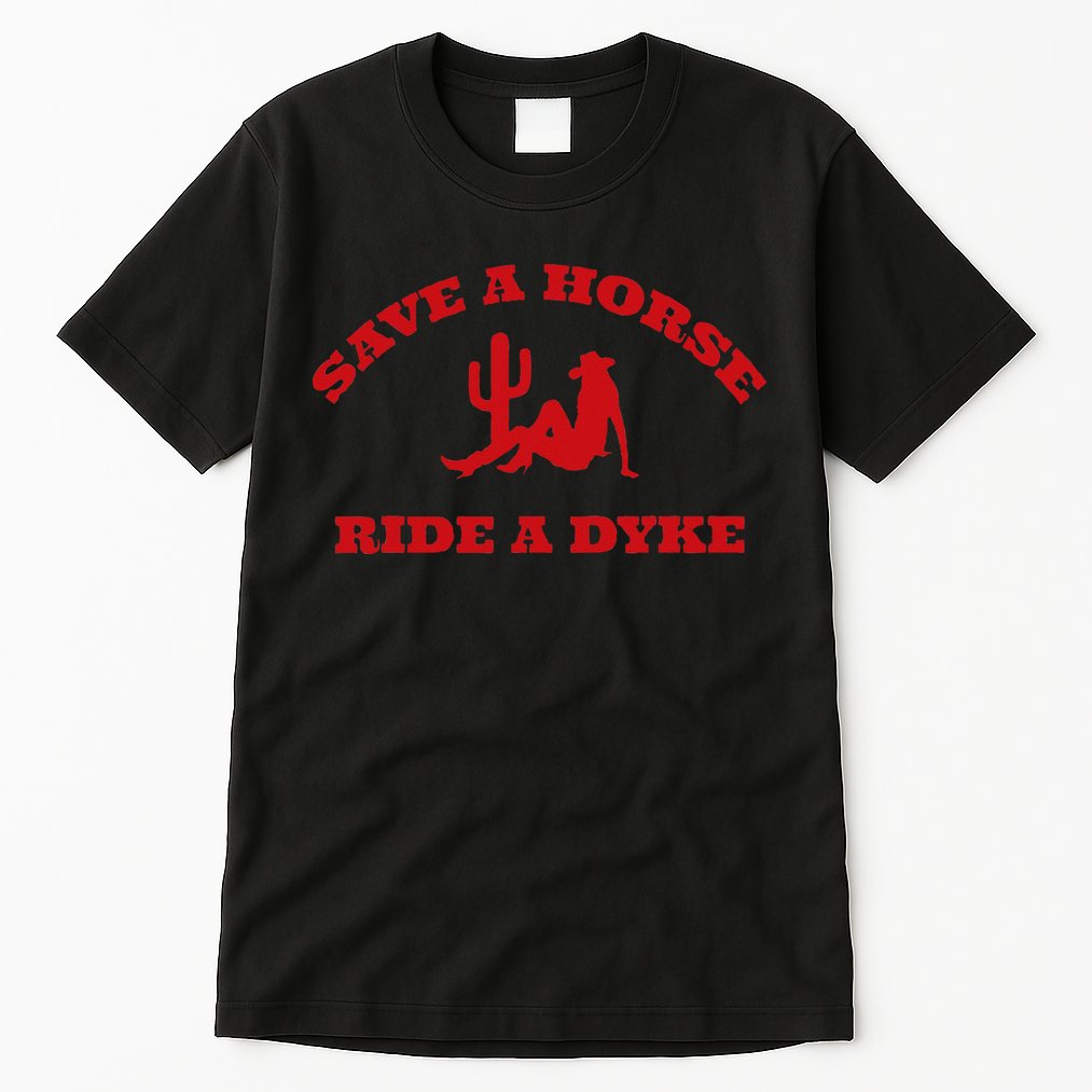 Save A Horse Ride A Dyke Funny Quotes Tall T-Shirt