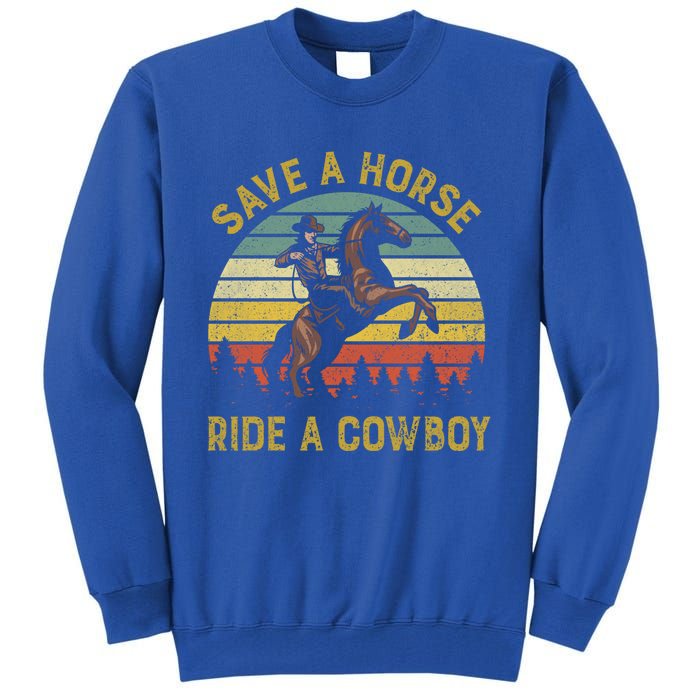 Save A Horse Ride A Cow Western Rodeo Country Lover Gift Tall Sweatshirt