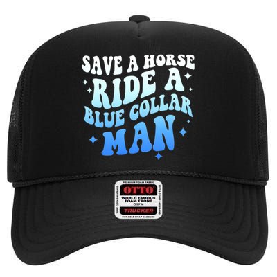 Save A Horse Ride A Blue Collar Man High Crown Mesh Back Trucker Hat